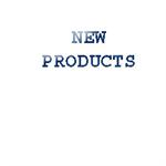 *NEW PRODUCTS*