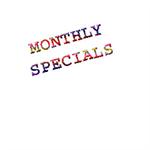 *MONTHLY SPECIALS*